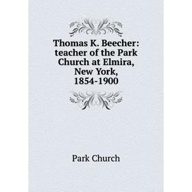 

Книга Thomas K. Beecher: teacher of the Park Church at Elmira, New York, 1854-1900