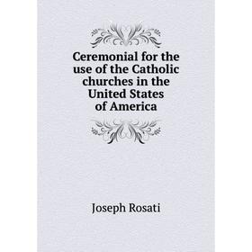 

Книга Ceremonial for the use of the Catholic churches in the United States of America