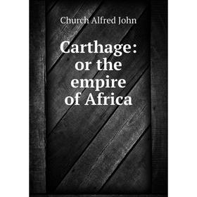 

Книга Carthage: or the empire of Africa