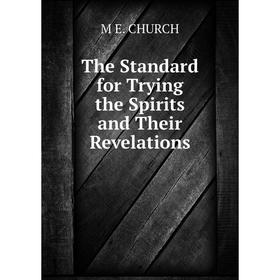 

Книга The Standard for Trying the Spirits and Their Revelations