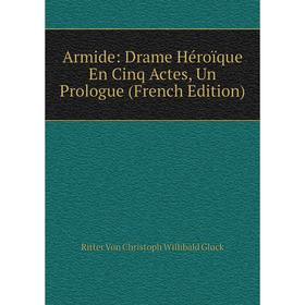 

Книга Armide: Drame Héroïque En Cinq Actes, Un Prologue (French Edition)