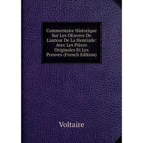 

Книга Commentaire Historique Sur Les OEuvres De L'auteur De La Henriade: Avec Les Pièces Originales Et Les Preuves (French Edition)