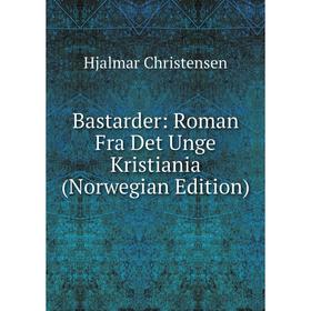 

Книга Bastarder: Roman Fra Det Unge Kristiania (Norwegian Edition)