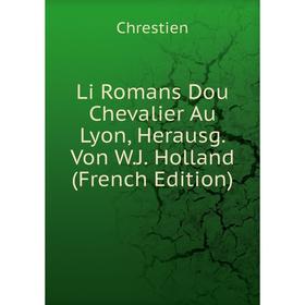 

Книга Li Romans Dou Chevalier Au Lyon, Herausg Von WJ Holland