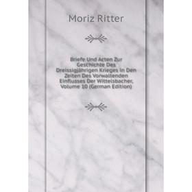 

Книга Briefe Und Acten Zur Geschichte Des Dreissigjährigen Krieges in Den Zeiten Des Vorwaltenden Einflusses Der Wittelsbacher, Volume 10 (German Edit
