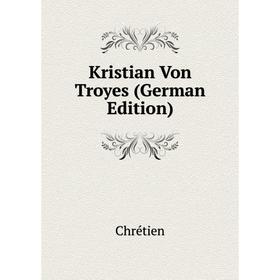 

Книга Kristian Von Troyes