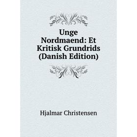 

Книга Unge Nordmaend: Et Kritisk Grundrids (Danish Edition)