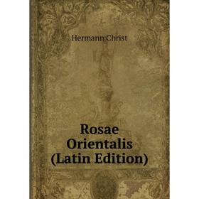 

Книга Rosae Orientalis (Latin Edition)