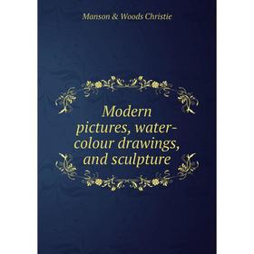 

Книга Modern pictures, water-colour drawings, and sculpture