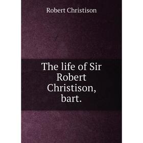 

Книга The life of Sir Robert Christison, bart.