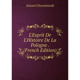

Книга L'Esprit De L'Histoire De La Pologne