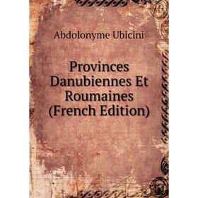 

Книга Provinces Danubiennes Et Roumaines (French Edition)
