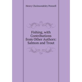 

Книга Fishing, with Contributions from Other Authors: Salmon and Trout