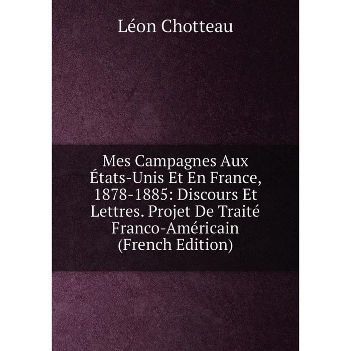 фото Книга mes campagnes aux états-unis et en france, 1878-1885: discours et lettres projet de traité franco-américain nobel press