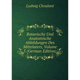 

Книга Botanische Und Anatomische Abbildungen Des Mittelaters, Volume 3 (German Edition)