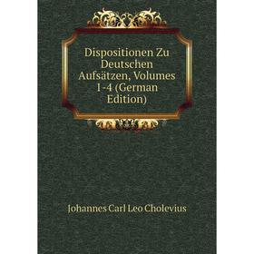 

Книга Dispositionen Zu Deutschen Aufsätzen, Volumes 1-4 (German Edition)