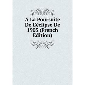 

Книга A La Poursuite De L'éclipse De 1905 (French Edition)