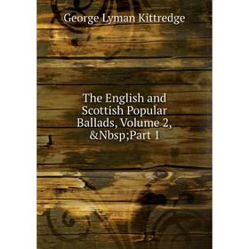 

Книга The English and Scottish Popular Ballads, Volume 2,&Nbsp; Part 1