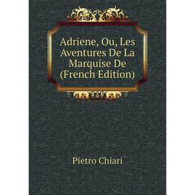 

Книга Adriene, Ou, Les Aventures De La Marquise De (French Edition)