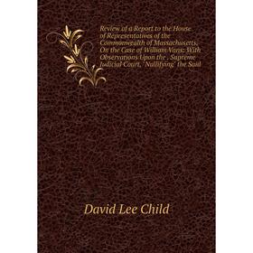 

Книга Review of a Report to the House of Representatives of the Commonwealth of Massachusetts, On the Case of William Vans