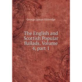 

Книга The English and Scottish Popular Ballads, Volume 4, part 1