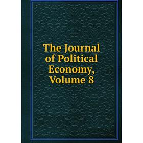 

Книга The Journal of Political Economy, Volume 8