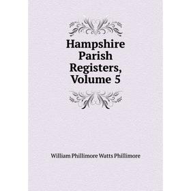

Книга Hampshire Parish Registers, Volume 5
