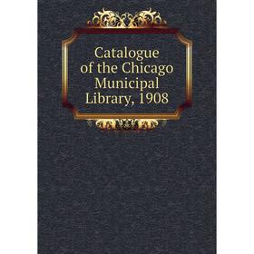 

Книга Catalogue of the Chicago Municipal Library, 1908