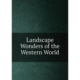 

Книга Landscape Wonders of the Western World