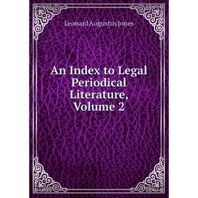 

Книга An Index to Legal Periodical Literature, Volume 2