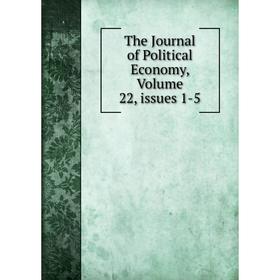 

Книга The Journal of Political Economy, Volume 22, issues 1-5