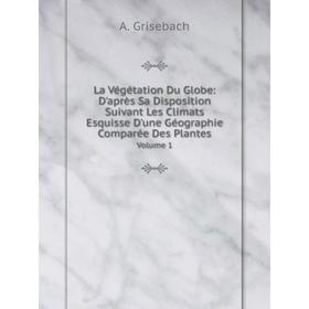 

Книга La Végétation Du Globe: D'après Sa Disposition Suivant Les Climats Esquisse D'une Géographie Comparée Des PlantesVolume 1