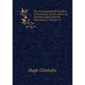 

Книга The Encyclopedia Britannica: A Dictionary of Arts, Sciences, Literature and General Information, Volume 14