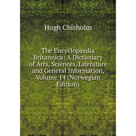 

Книга The Encyclopaedia Britannica: A Dictionary of Arts, Sciences, Literature and General Information, Volume 14 (Norwegian Edition)