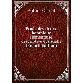 

Книга Etude des fleurs, botanique élémentaire, descriptive et usuelle (French Edition)