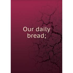 

Книга Our daily bread