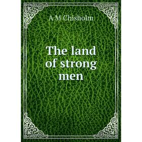 

Книга The land of strong men