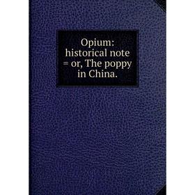 

Книга Opium: historical note = or the poppy in China