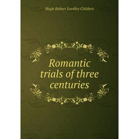 

Книга Romantic trials of three centuries
