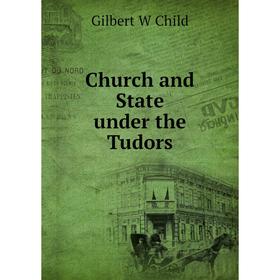 

Книга Church and State under the Tudors