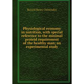 

Книга Physiological economy in nutrition, with special reference to the minimal proteid requirement of the healthy man; an experimental study