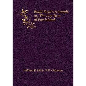 

Книга Budd Boyd's triumph, or, The boy-firm of Fox Island