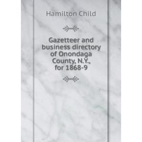 

Книга Gazetteer and business directory of Onondaga County, N.Y., for 1868-9