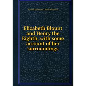 

Книга Elizabeth Blount and Henry the Eighth, with some account of her surroundings