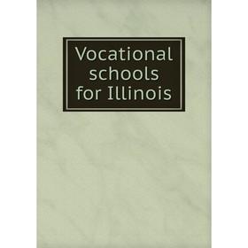 

Книга Vocational schools for Illinois