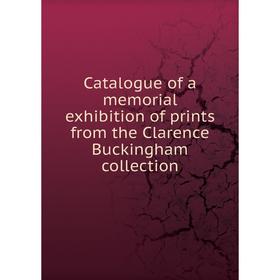 

Книга Catalogue of a memorial exhibition of prints from the Clarence Buckingham collection