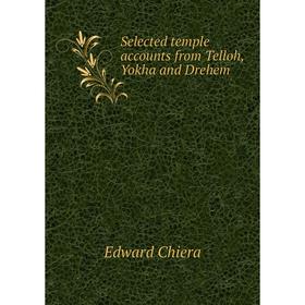 

Книга Selected temple accounts from Telloh, Yokha and Drehem