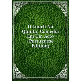 

Книга O Lunch Na Quinta; Comedia Em Um Acto (Portuguese Edition)