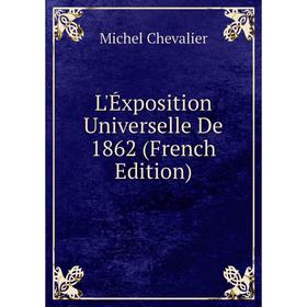 

Книга L'Éxposition Universelle De 1862