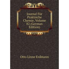 

Книга Journal Für Praktische Chemie, Volume 82